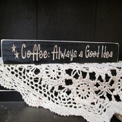 Coffee is Always a Good Idea Sign