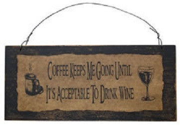 Coffee Keeps Me Going Until It's Acceptable to Drink Wine Sign